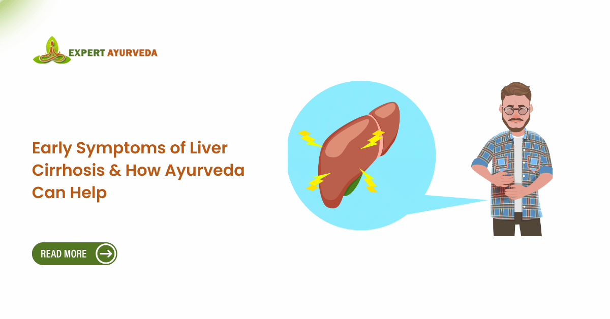 Early Symptoms of Liver Cirrhosis & How Ayurveda Can Help