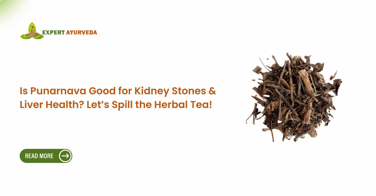 Is Punarnava Good for Kidney Stones & Liver Health? Let’s Spill the Herbal Tea!